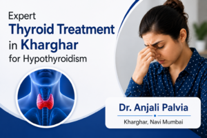 Expert Thyroid Treatment in Kharghar for hypothyroidism